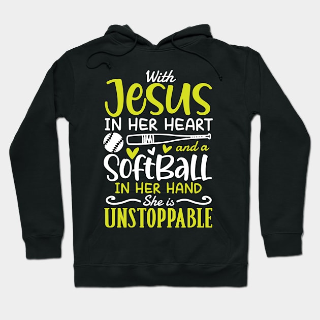 With Jesus in Her Heart and a Softball in Her Hand She is Unstoppable Hoodie by AngelBeez29